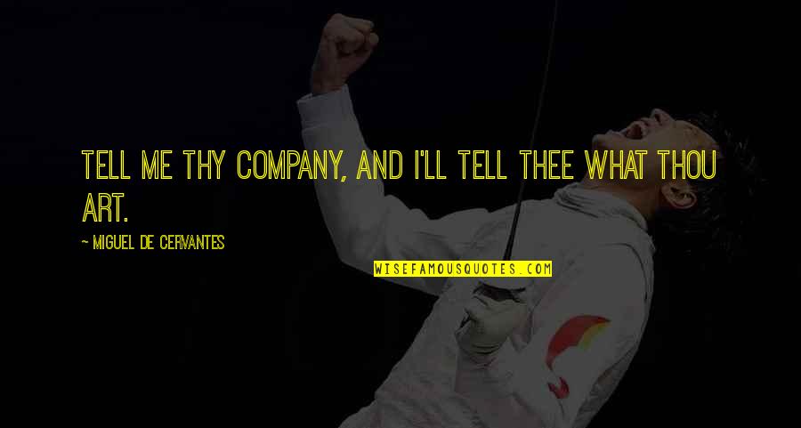 Connait Quotes By Miguel De Cervantes: Tell me thy company, and I'll tell thee