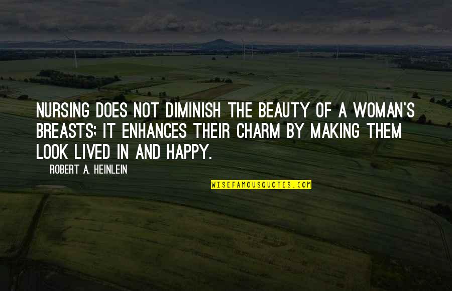 Connaitre Vs Savoir Quotes By Robert A. Heinlein: Nursing does not diminish the beauty of a
