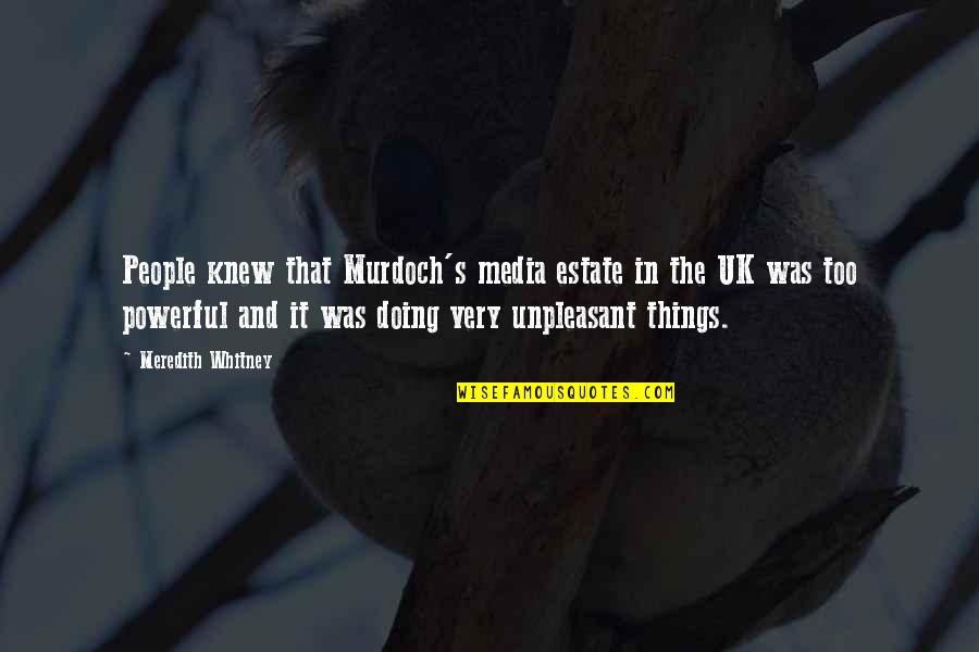 Connally High School Quotes By Meredith Whitney: People knew that Murdoch's media estate in the Connally High School Quotes By Meredith Whitney: People knew that Murdoch's media estate in the