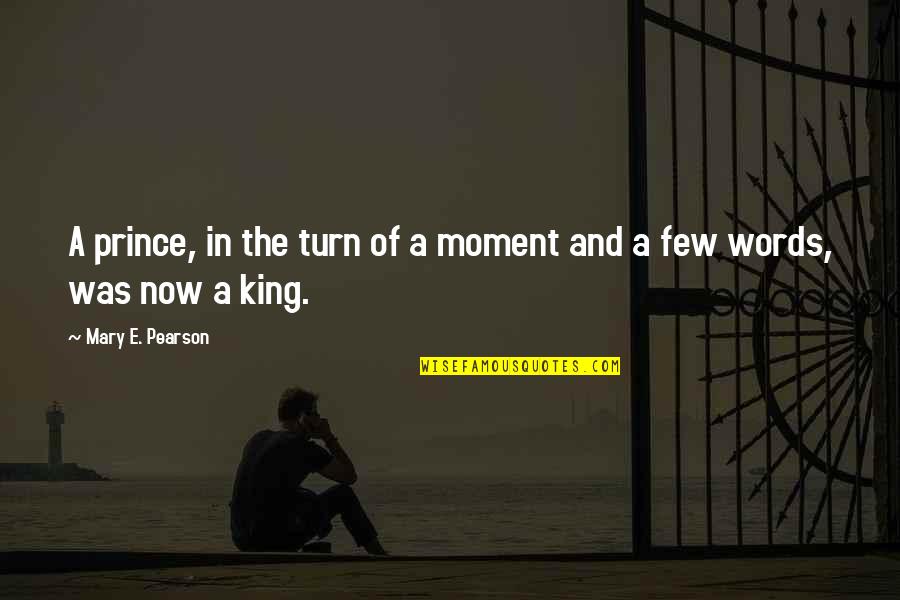 Connally Memorial Medical Center Quotes By Mary E. Pearson: A prince, in the turn of a moment Connally Memorial Medical Center Quotes By Mary E. Pearson: A prince, in the turn of a moment