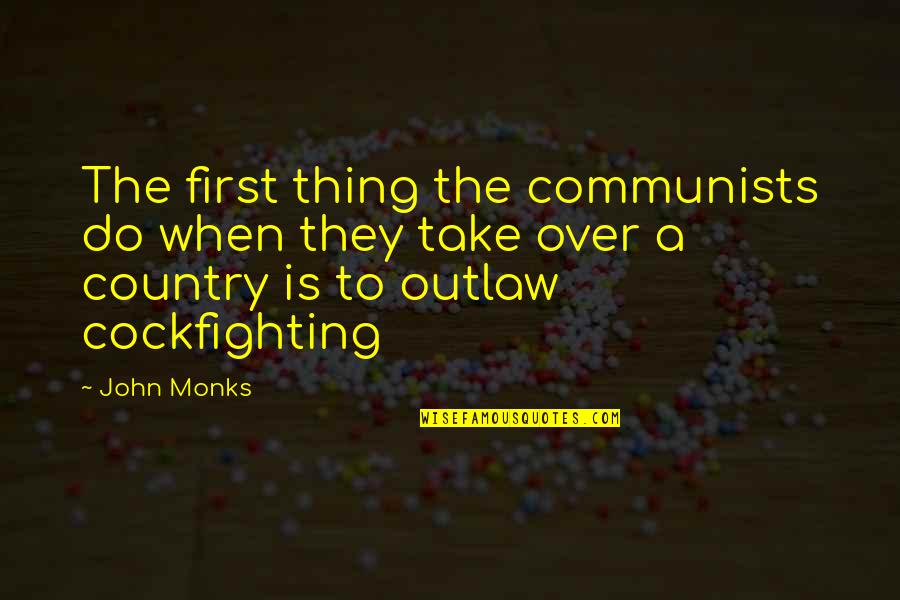 Connally Quotes By John Monks: The first thing the communists do when they