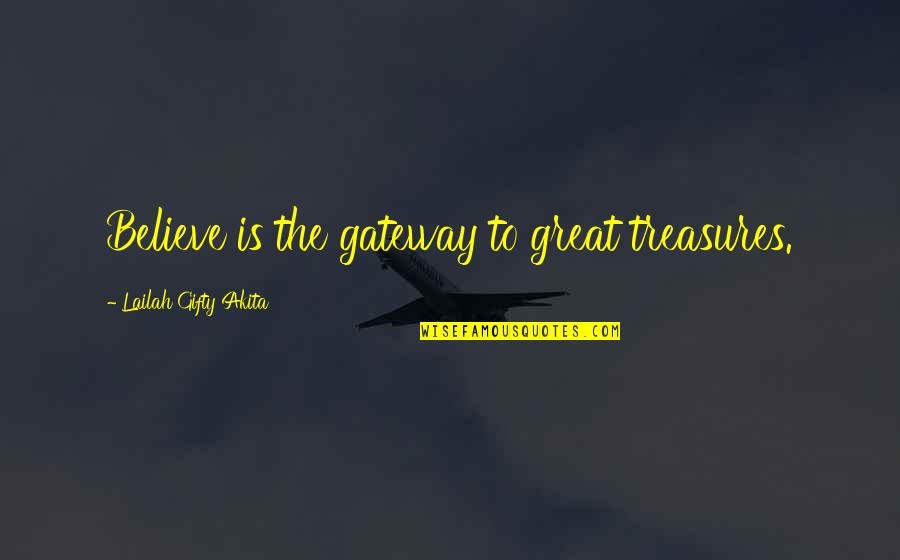 Connally Quotes By Lailah Gifty Akita: Believe is the gateway to great treasures.