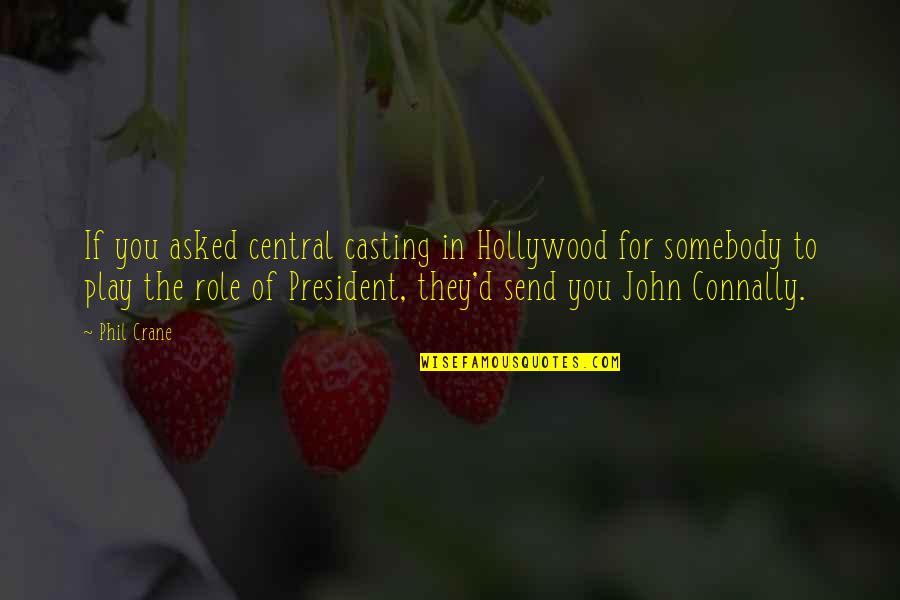 Connally Quotes By Phil Crane: If you asked central casting in Hollywood for