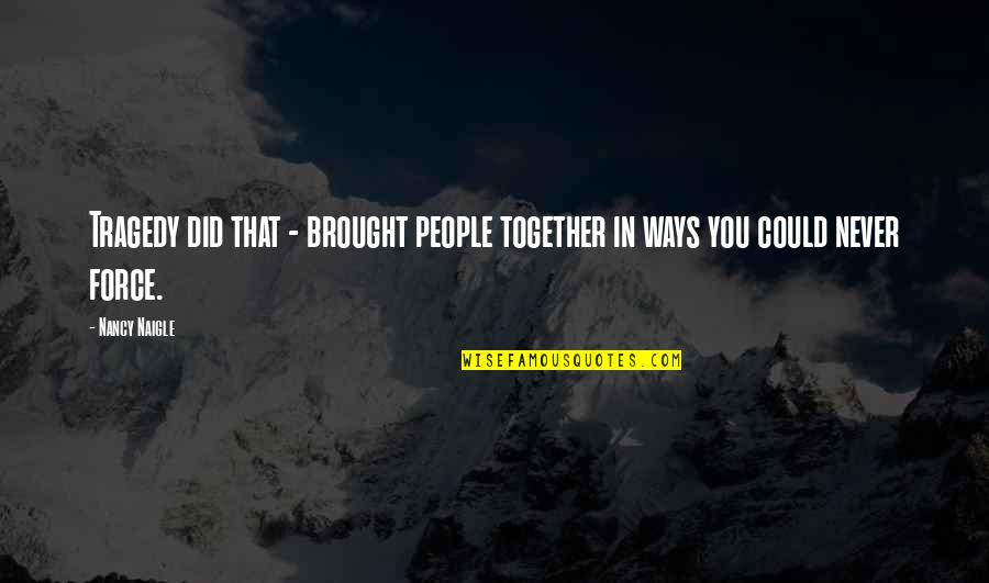 Connatal Cyst Quotes By Nancy Naigle: Tragedy did that - brought people together in