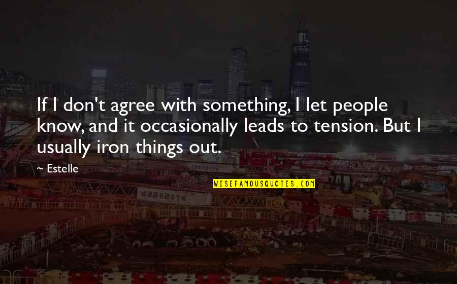 Connealy Black Quotes By Estelle: If I don't agree with something, I let Connealy Black Quotes By Estelle: If I don't agree with something, I let