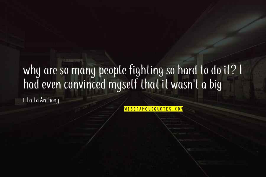 Connealy Black Quotes By La La Anthony: why are so many people fighting so hard Connealy Black Quotes By La La Anthony: why are so many people fighting so hard