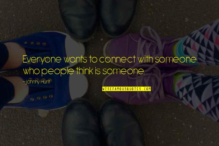 Connect 4 Quotes By Johnny Hunt: Everyone wants to connect with someone who people
