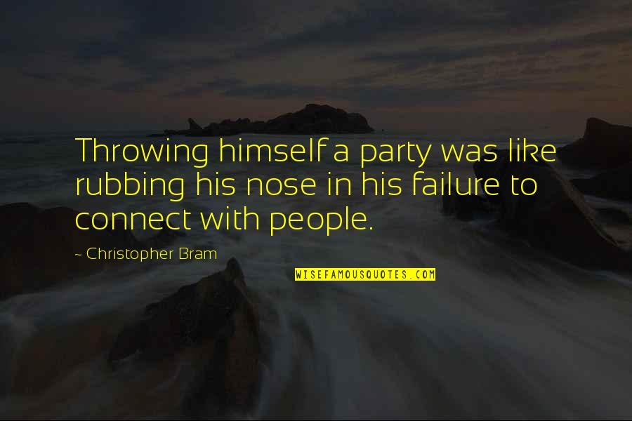 Connect Quotes By Christopher Bram: Throwing himself a party was like rubbing his Connect Quotes By Christopher Bram: Throwing himself a party was like rubbing his