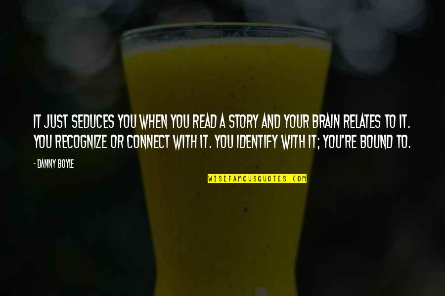 Connect Quotes By Danny Boyle: It just seduces you when you read a Connect Quotes By Danny Boyle: It just seduces you when you read a