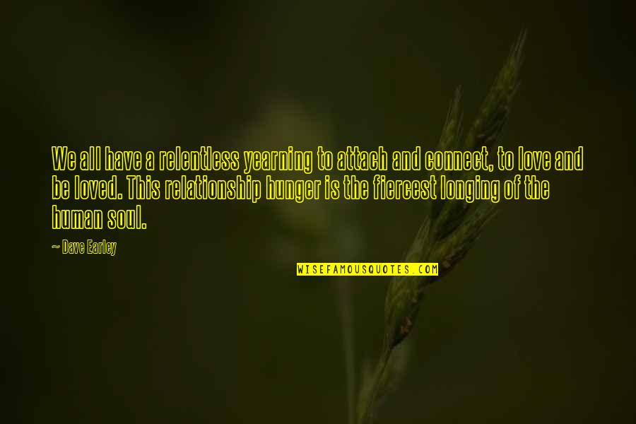Connect Quotes By Dave Earley: We all have a relentless yearning to attach Connect Quotes By Dave Earley: We all have a relentless yearning to attach