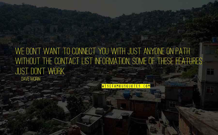 Connect Quotes By Dave Morin: We don't want to connect you with just Connect Quotes By Dave Morin: We don't want to connect you with just