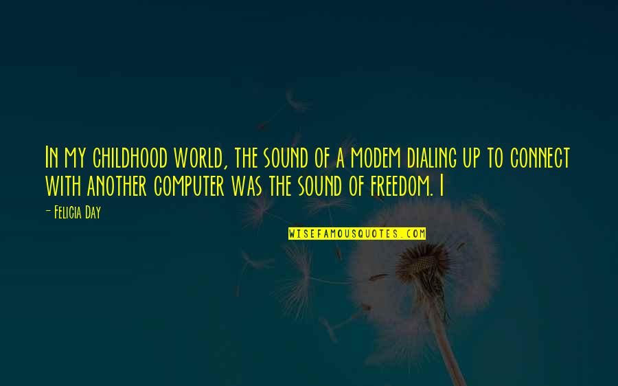 Connect Quotes By Felicia Day: In my childhood world, the sound of a
