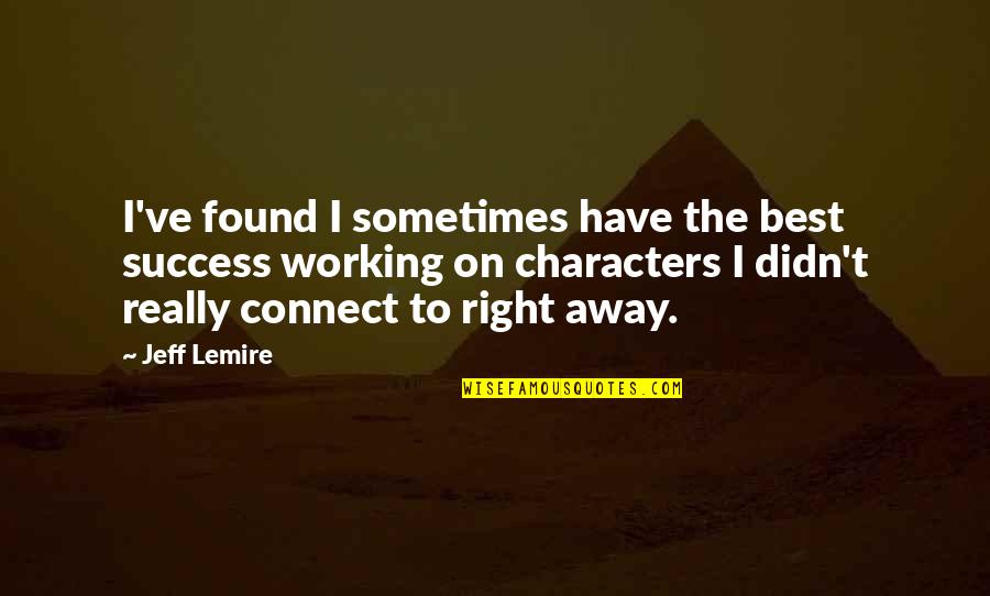 Connect Quotes By Jeff Lemire: I've found I sometimes have the best success
