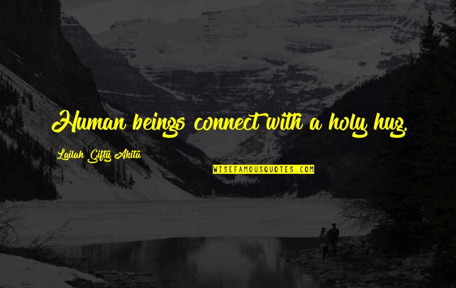 Connect Quotes By Lailah Gifty Akita: Human beings connect with a holy hug.