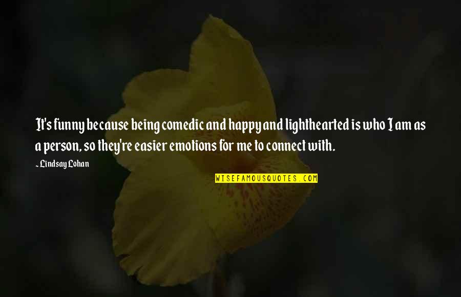 Connect Quotes By Lindsay Lohan: It's funny because being comedic and happy and Connect Quotes By Lindsay Lohan: It's funny because being comedic and happy and