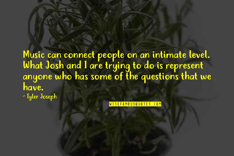 Connect Quotes By Tyler Joseph: Music can connect people on an intimate level. Connect Quotes By Tyler Joseph: Music can connect people on an intimate level.