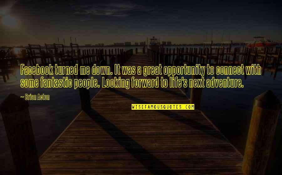 Connect With Me Quotes By Brian Acton: Facebook turned me down. It was a great