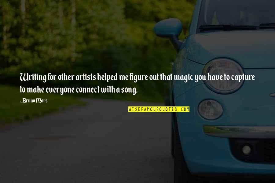 Connect With Me Quotes By Bruno Mars: Writing for other artists helped me figure out