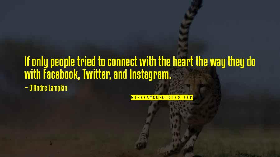 Connect With Me Quotes By D'Andre Lampkin: If only people tried to connect with the