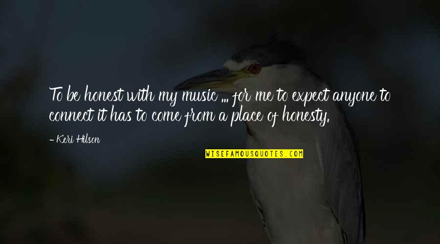 Connect With Me Quotes By Keri Hilson: To be honest with my music ... for