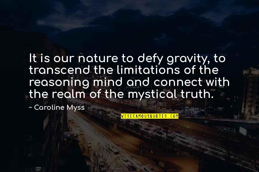 Connect With Nature Quotes By Caroline Myss: It is our nature to defy gravity, to
