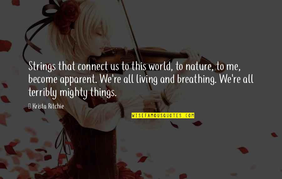 Connect With Nature Quotes By Krista Ritchie: Strings that connect us to this world, to