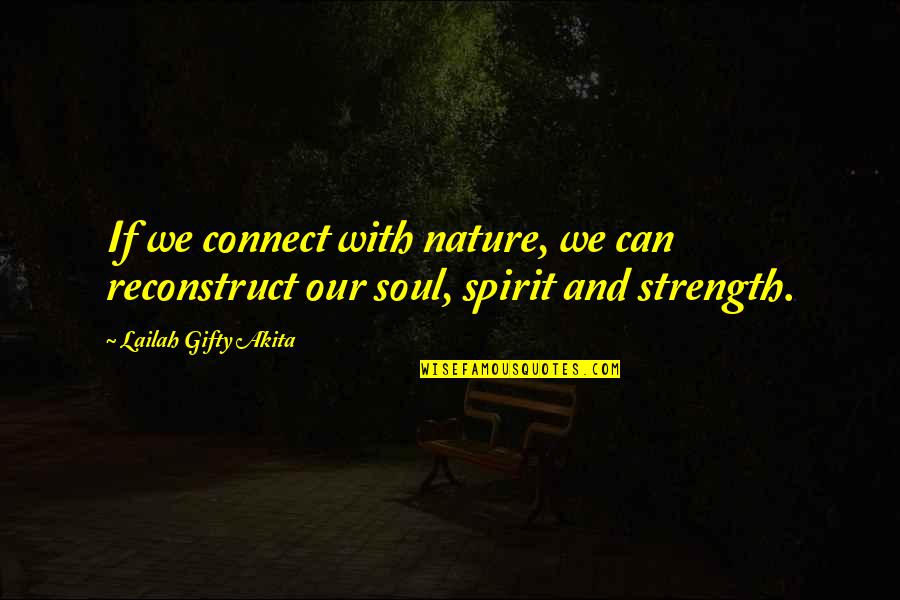 Connect With Nature Quotes By Lailah Gifty Akita: If we connect with nature, we can reconstruct