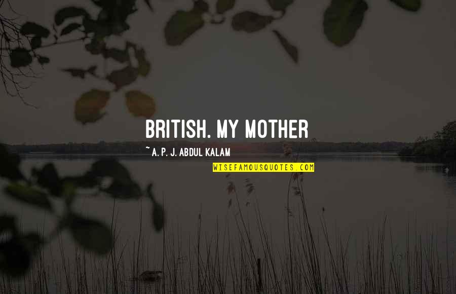 Connected But Alone Quotes By A. P. J. Abdul Kalam: British. My mother
