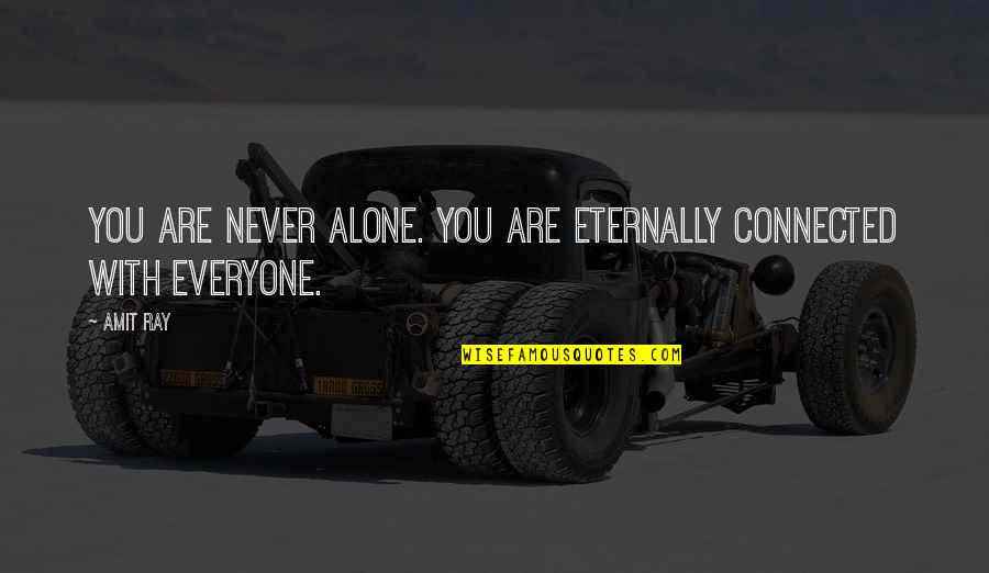 Connected But Alone Quotes By Amit Ray: You are never alone. You are eternally connected