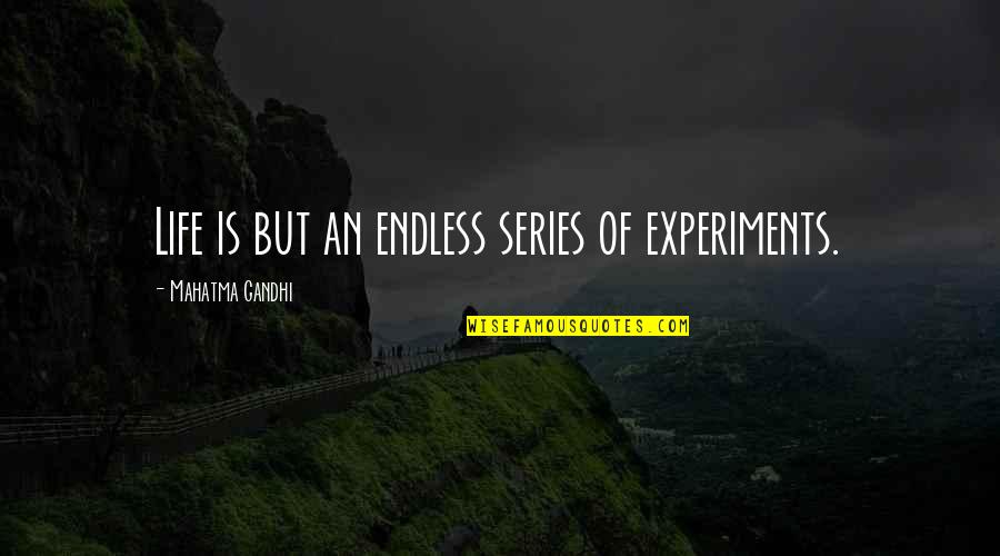 Connected Documentary Quotes By Mahatma Gandhi: Life is but an endless series of experiments.