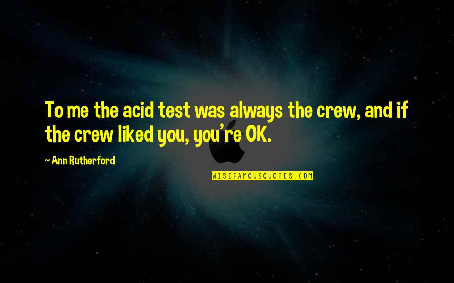Connected Minds Quotes By Ann Rutherford: To me the acid test was always the
