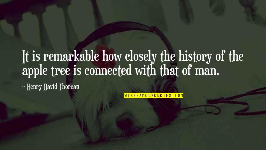 Connected Quotes By Henry David Thoreau: It is remarkable how closely the history of