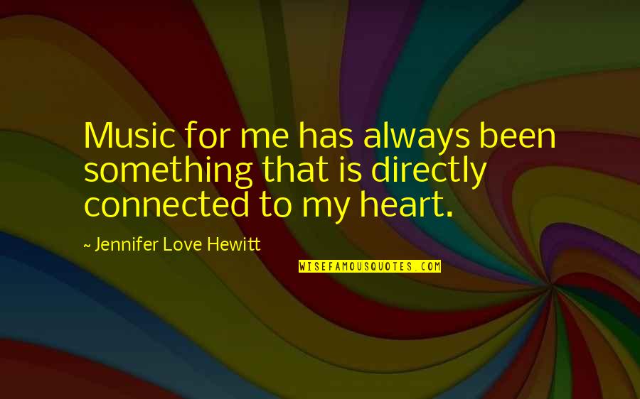 Connected Quotes By Jennifer Love Hewitt: Music for me has always been something that