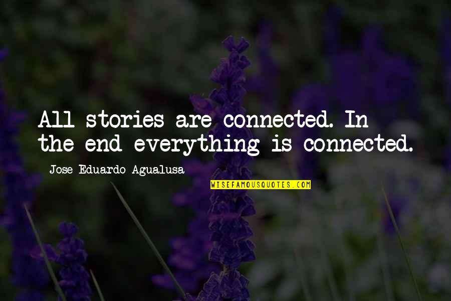 Connected Quotes By Jose Eduardo Agualusa: All stories are connected. In the end everything