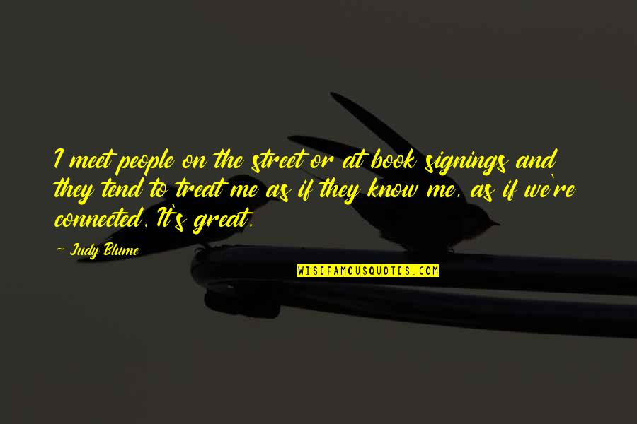 Connected Quotes By Judy Blume: I meet people on the street or at