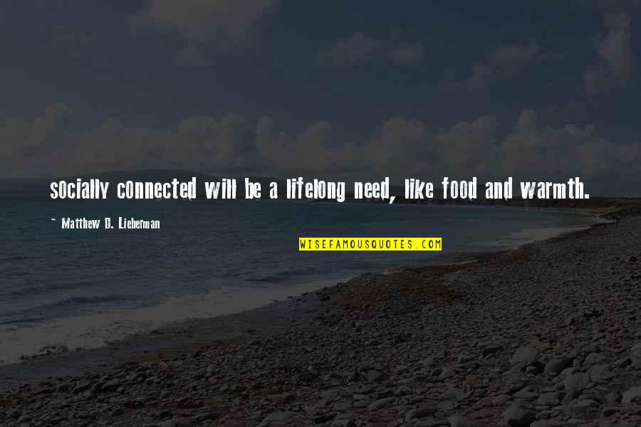 Connected Quotes By Matthew D. Lieberman: socially connected will be a lifelong need, like