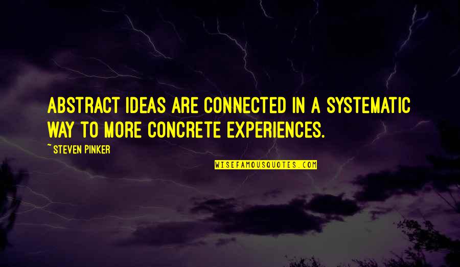 Connected Quotes By Steven Pinker: Abstract ideas are connected in a systematic way