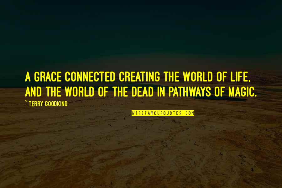 Connected Quotes By Terry Goodkind: A Grace connected creating the World of life,