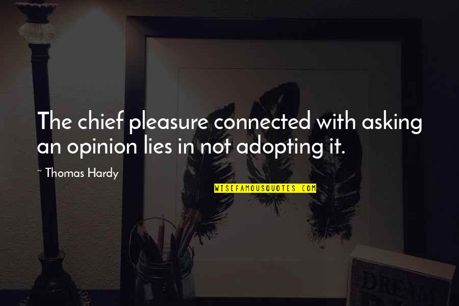 Connected Quotes By Thomas Hardy: The chief pleasure connected with asking an opinion