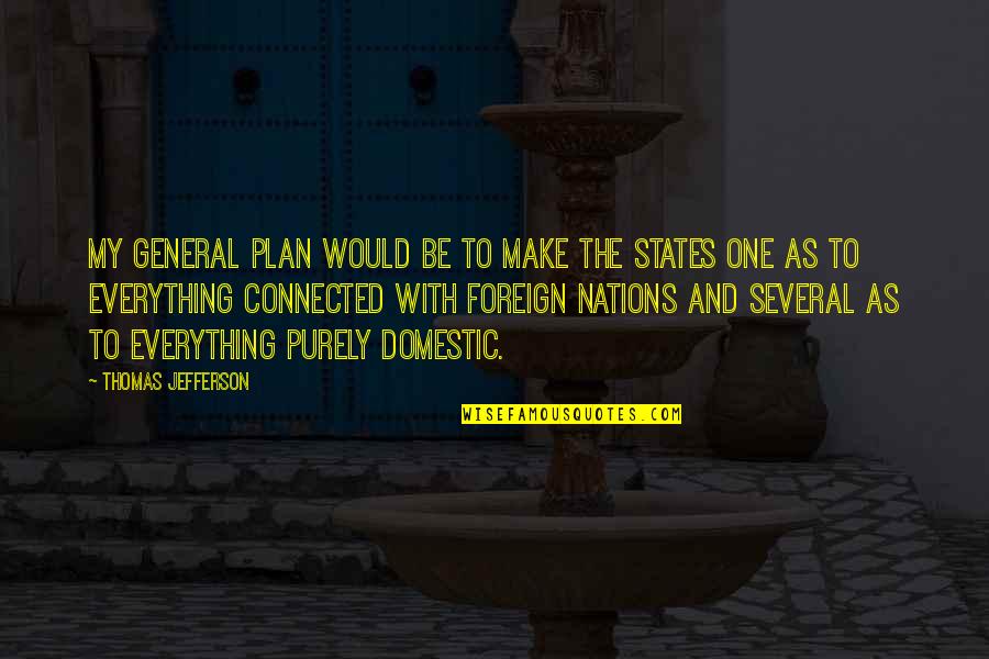 Connected Quotes By Thomas Jefferson: My general plan would be to make the