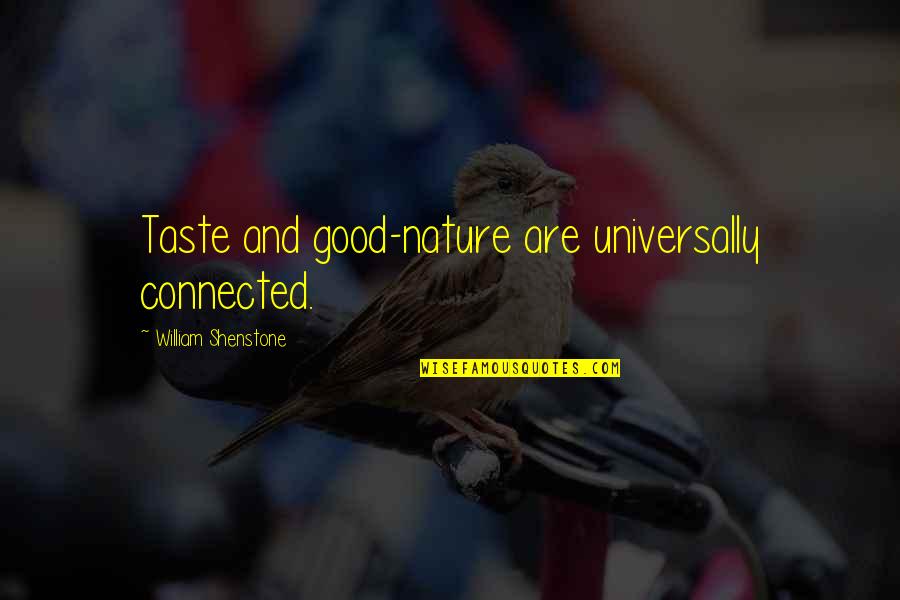 Connected Quotes By William Shenstone: Taste and good-nature are universally connected.