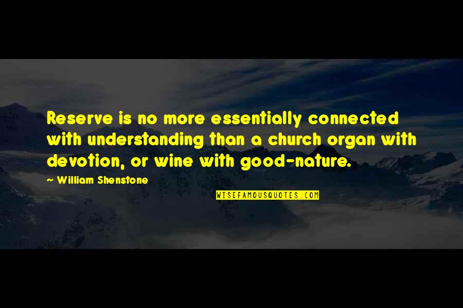 Connected Quotes By William Shenstone: Reserve is no more essentially connected with understanding