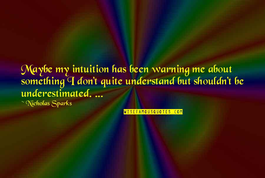 Connectedness Friend Quotes By Nicholas Sparks: Maybe my intuition has been warning me about