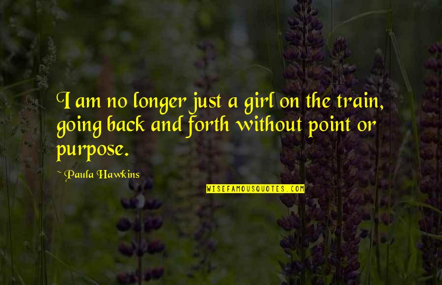 Connectedness Friend Quotes By Paula Hawkins: I am no longer just a girl on Connectedness Friend Quotes By Paula Hawkins: I am no longer just a girl on