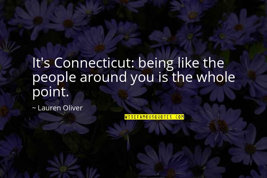 Connecticut Quotes By Lauren Oliver: It's Connecticut: being like the people around you