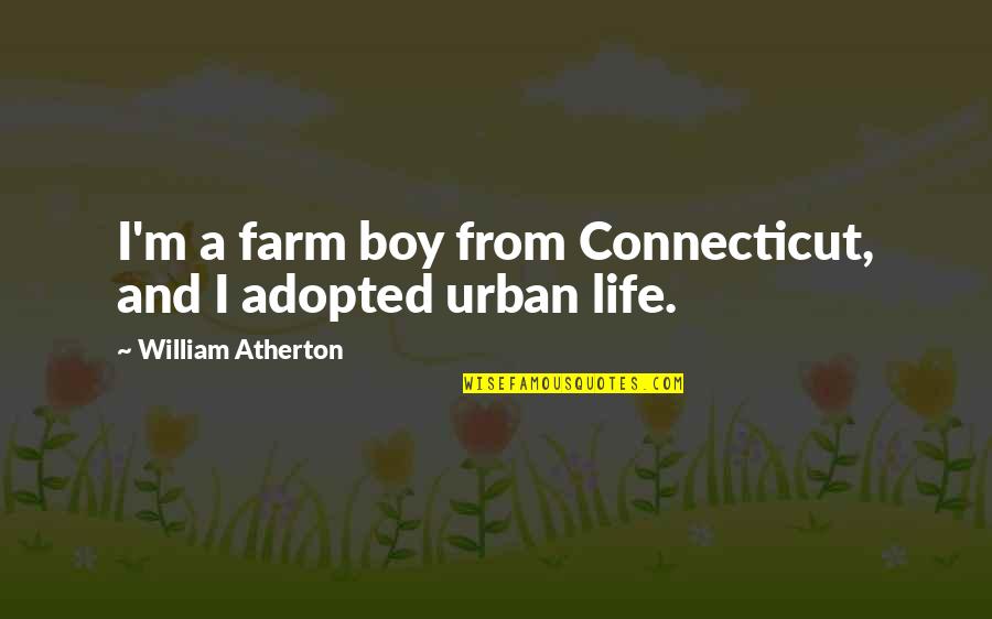 Connecticut Quotes By William Atherton: I'm a farm boy from Connecticut, and I