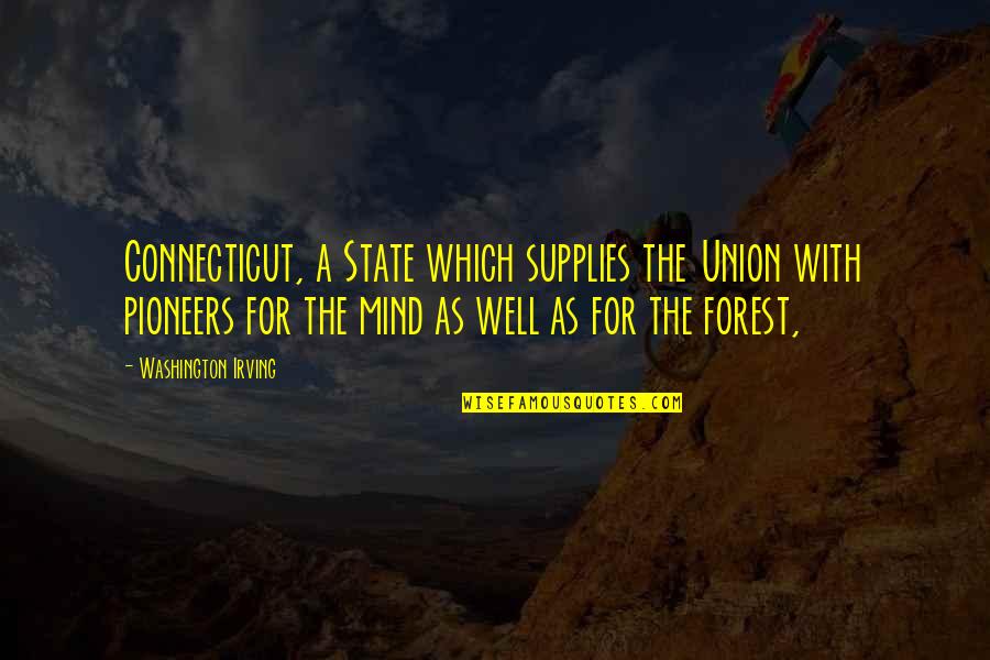 Connecticut State Quotes By Washington Irving: Connecticut, a State which supplies the Union with