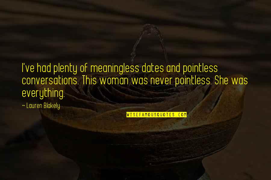 Connecticuts Beardsley Quotes By Lauren Blakely: I've had plenty of meaningless dates and pointless Connecticuts Beardsley Quotes By Lauren Blakely: I've had plenty of meaningless dates and pointless