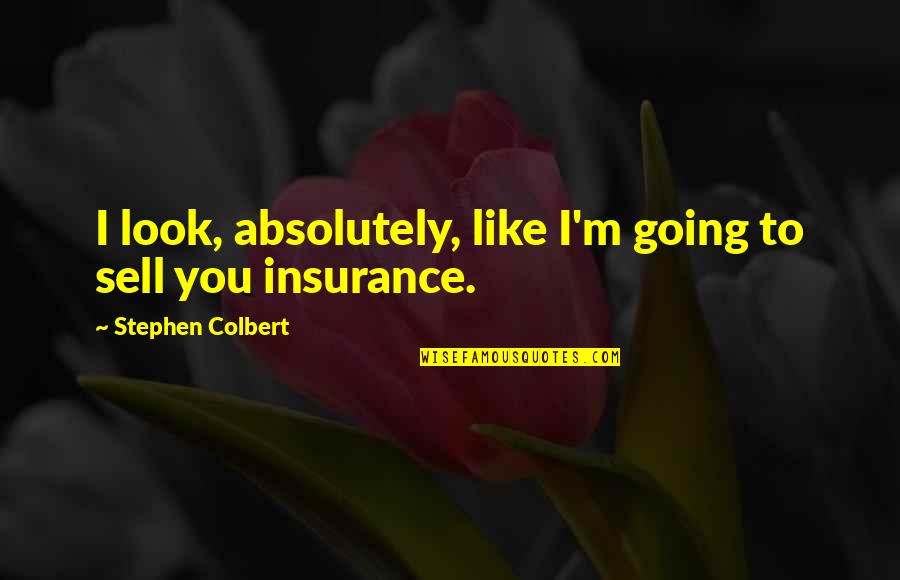 Connecting Cultures Quotes By Stephen Colbert: I look, absolutely, like I'm going to sell Connecting Cultures Quotes By Stephen Colbert: I look, absolutely, like I'm going to sell