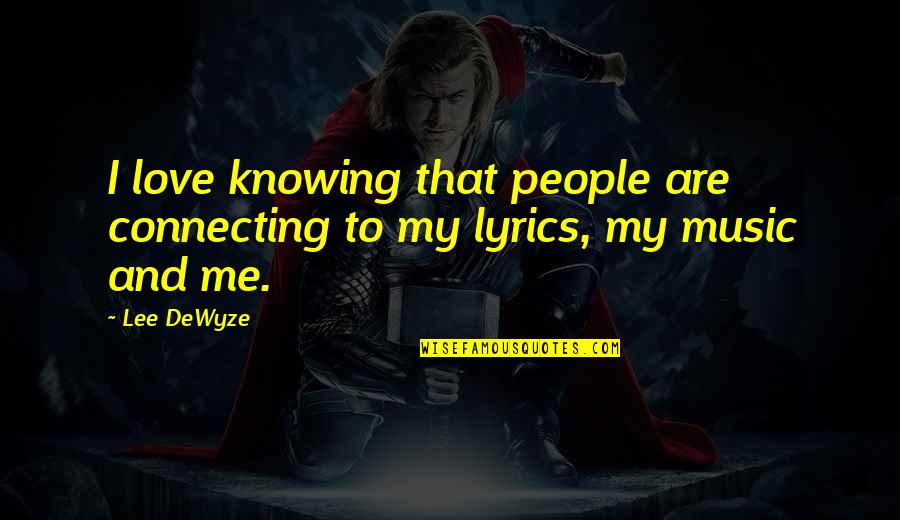 Connecting People Quotes By Lee DeWyze: I love knowing that people are connecting to